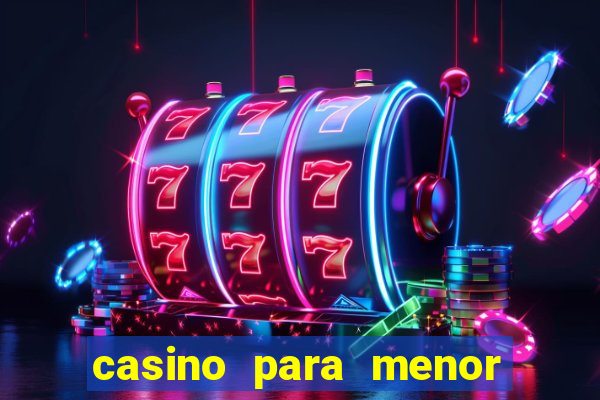 casino para menor de 18